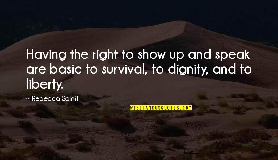 Non Basic Quotes By Rebecca Solnit: Having the right to show up and speak