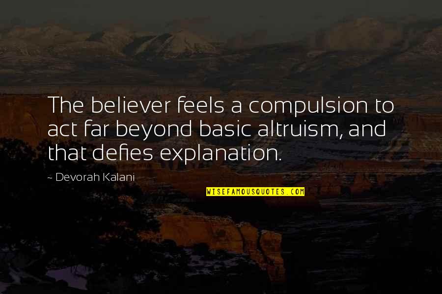 Non Believer In God Quotes By Devorah Kalani: The believer feels a compulsion to act far