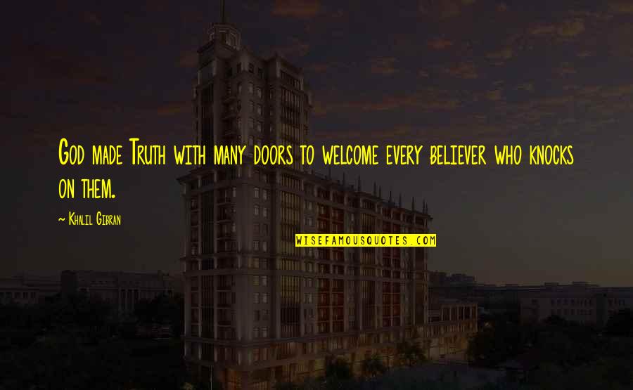 Non Believer In God Quotes By Khalil Gibran: God made Truth with many doors to welcome