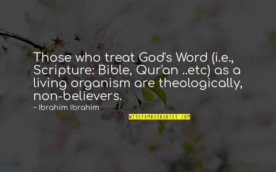 Non Believers Bible Quotes By Ibrahim Ibrahim: Those who treat God's Word (i.e., Scripture: Bible, Non Believers Bible Quotes By Ibrahim Ibrahim: Those who treat God's Word (i.e., Scripture: Bible,