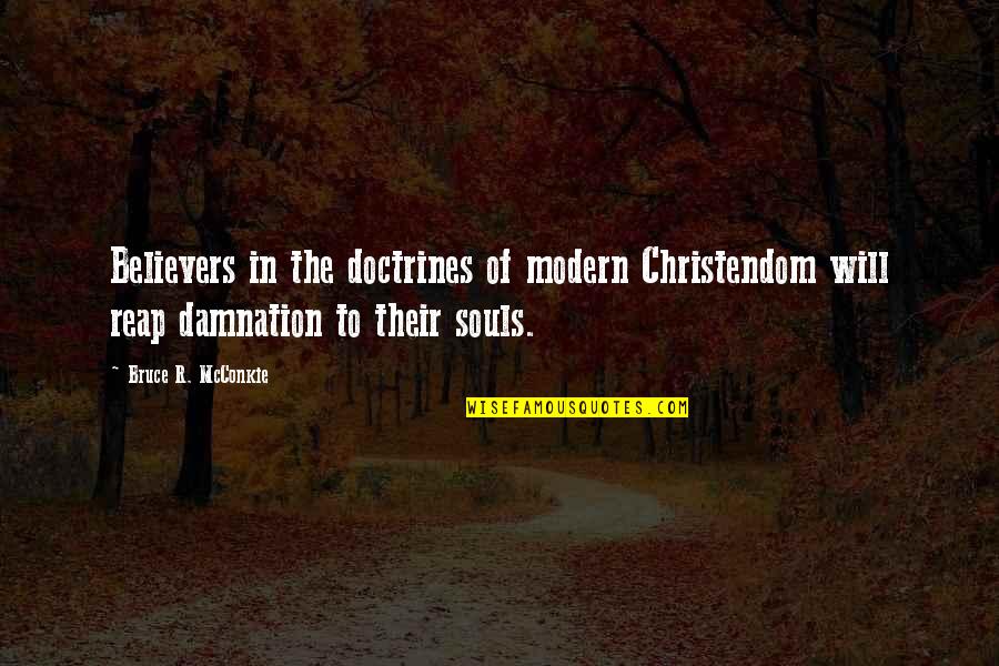 Non Believers Quotes By Bruce R. McConkie: Believers in the doctrines of modern Christendom will
