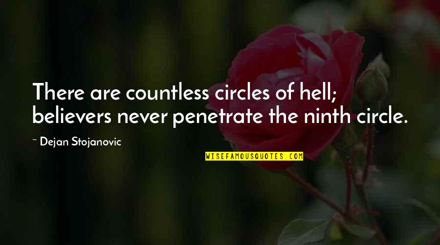 Non Believers Quotes By Dejan Stojanovic: There are countless circles of hell; believers never