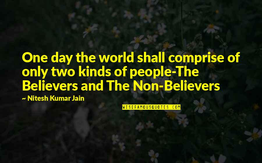 Non Believers Quotes By Nitesh Kumar Jain: One day the world shall comprise of only