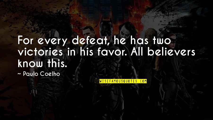 Non Believers Quotes By Paulo Coelho: For every defeat, he has two victories in