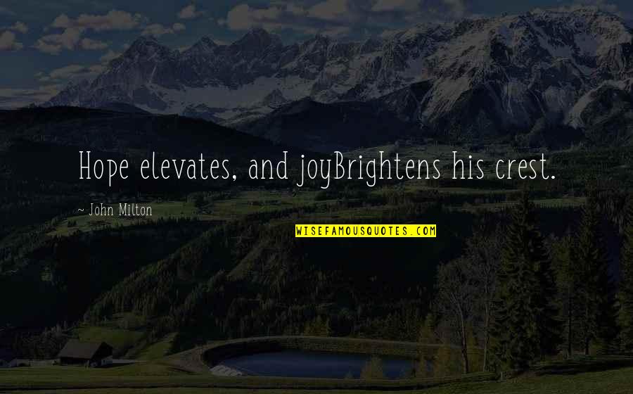 Non Biblical Inspirational Quotes By John Milton: Hope elevates, and joyBrightens his crest. Non Biblical Inspirational Quotes By John Milton: Hope elevates, and joyBrightens his crest.