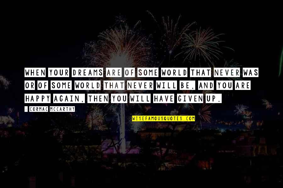 Non Biological Dad Quotes By Cormac McCarthy: When your dreams are of some world that Non Biological Dad Quotes By Cormac McCarthy: When your dreams are of some world that