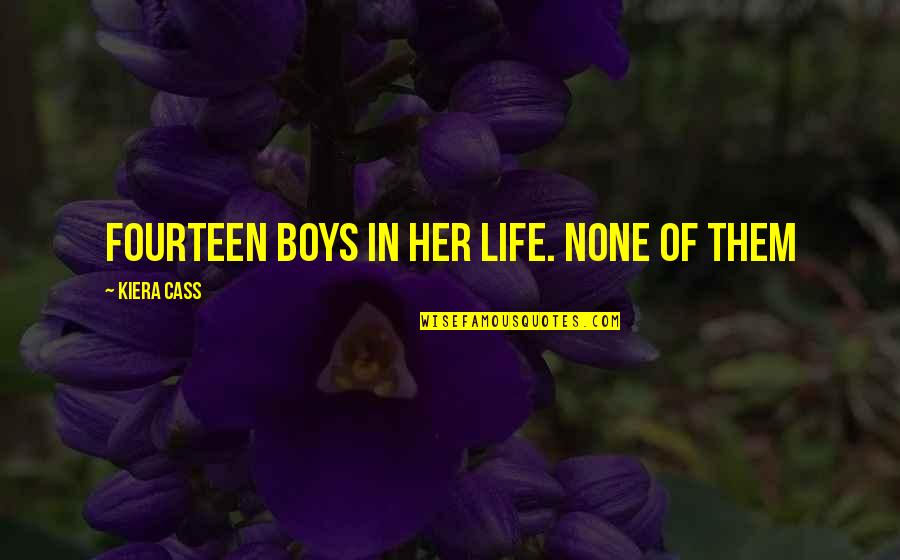 Non Biological Son Quotes By Kiera Cass: Fourteen boys in her life. None of them Non Biological Son Quotes By Kiera Cass: Fourteen boys in her life. None of them