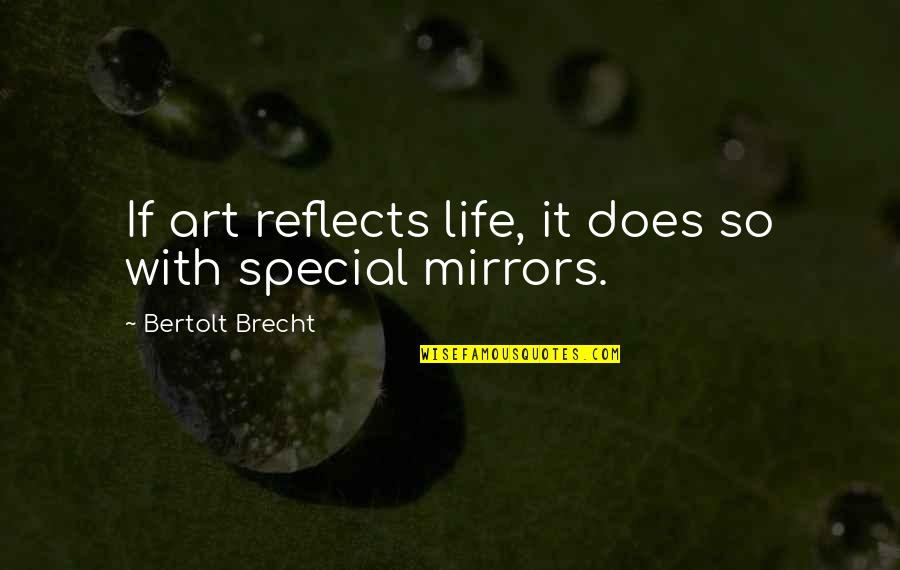 Non Birth Mothers Quotes By Bertolt Brecht: If art reflects life, it does so with