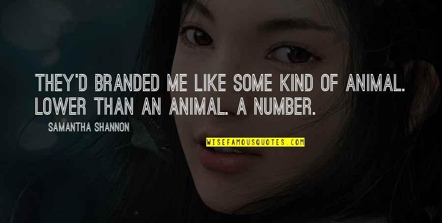 Non Branded Quotes By Samantha Shannon: They'd branded me like some kind of animal.