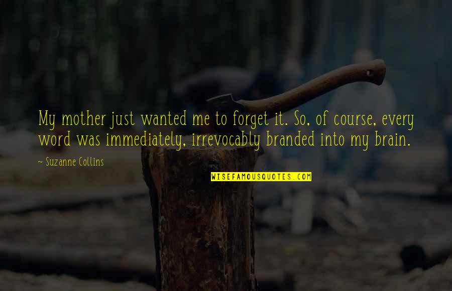 Non Branded Quotes By Suzanne Collins: My mother just wanted me to forget it.
