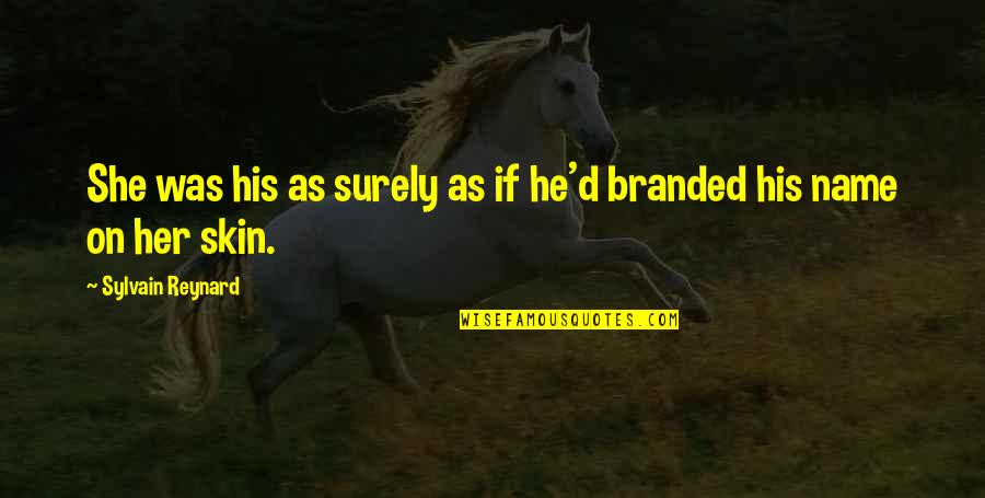 Non Branded Quotes By Sylvain Reynard: She was his as surely as if he'd