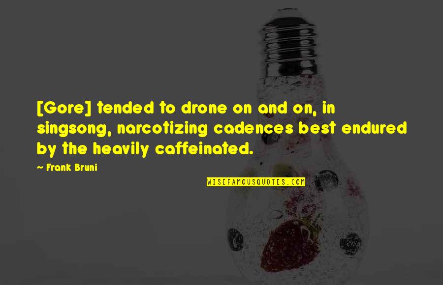 Non Caffeinated Quotes By Frank Bruni: [Gore] tended to drone on and on, in