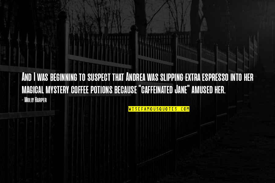 Non Caffeinated Quotes By Molly Harper: And I was beginning to suspect that Andrea Non Caffeinated Quotes By Molly Harper: And I was beginning to suspect that Andrea