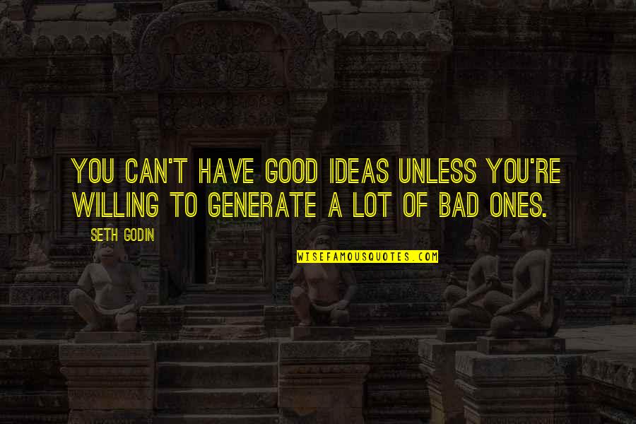 Non Caffeinated Quotes By Seth Godin: You can't have good ideas unless you're willing
