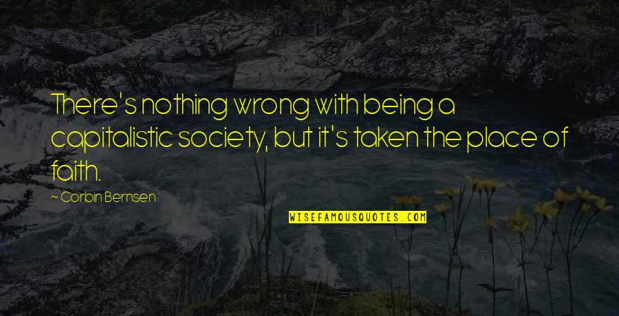 Non Capitalistic Quotes By Corbin Bernsen: There's nothing wrong with being a capitalistic society, Non Capitalistic Quotes By Corbin Bernsen: There's nothing wrong with being a capitalistic society,