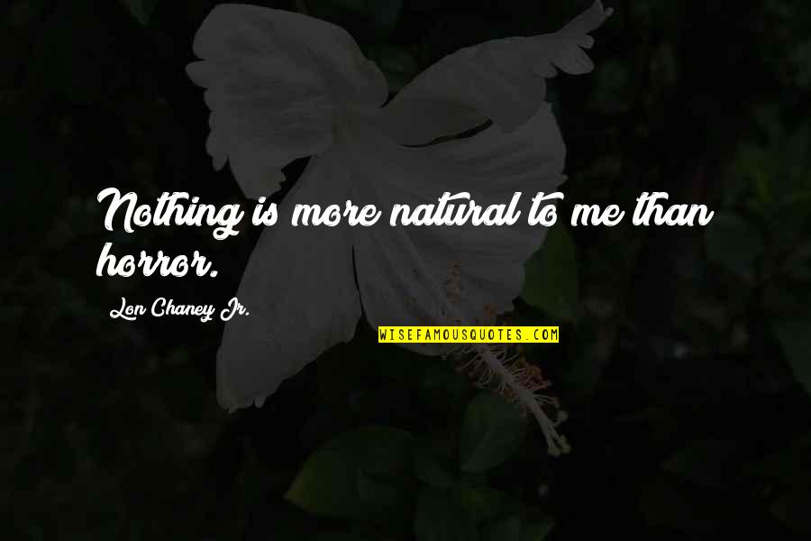 Non Capitalistic Quotes By Lon Chaney Jr.: Nothing is more natural to me than horror. Non Capitalistic Quotes By Lon Chaney Jr.: Nothing is more natural to me than horror.