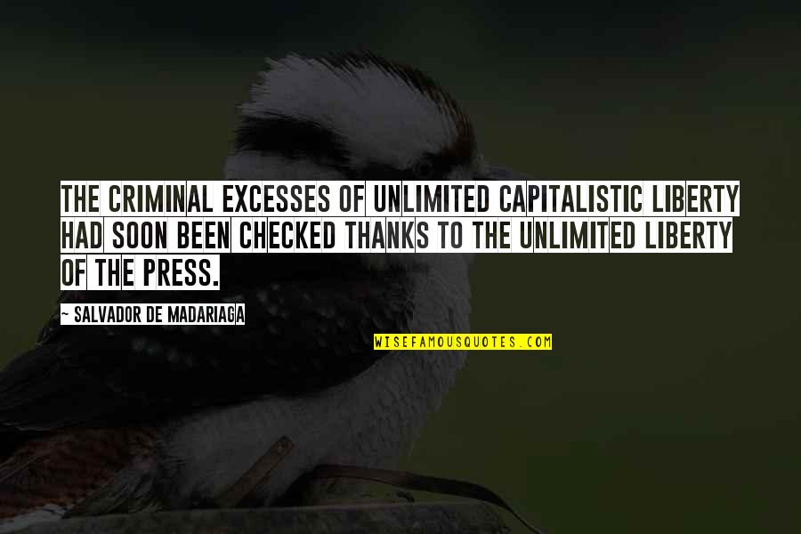 Non Capitalistic Quotes By Salvador De Madariaga: The criminal excesses of unlimited capitalistic liberty had Non Capitalistic Quotes By Salvador De Madariaga: The criminal excesses of unlimited capitalistic liberty had