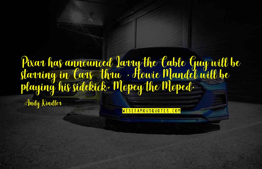 Non Car Guy Quotes By Andy Kindler: Pixar has announced Larry the Cable Guy will Non Car Guy Quotes By Andy Kindler: Pixar has announced Larry the Cable Guy will