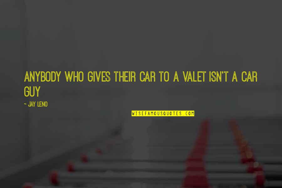 Non Car Guy Quotes By Jay Leno: Anybody who gives their car to a valet