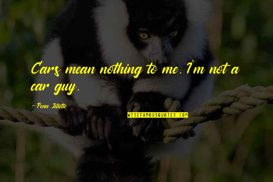 Non Car Guy Quotes By Penn Jillette: Cars mean nothing to me. I'm not a Non Car Guy Quotes By Penn Jillette: Cars mean nothing to me. I'm not a