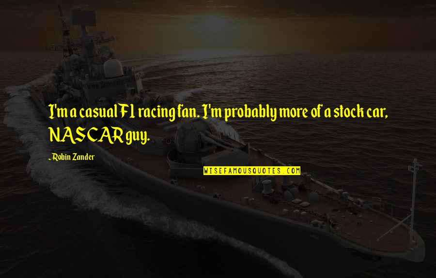 Non Car Guy Quotes By Robin Zander: I'm a casual F1 racing fan. I'm probably