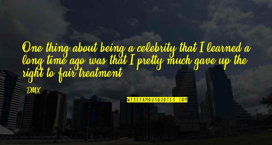 Non Celebrity Pretty Quotes By DMX: One thing about being a celebrity that I