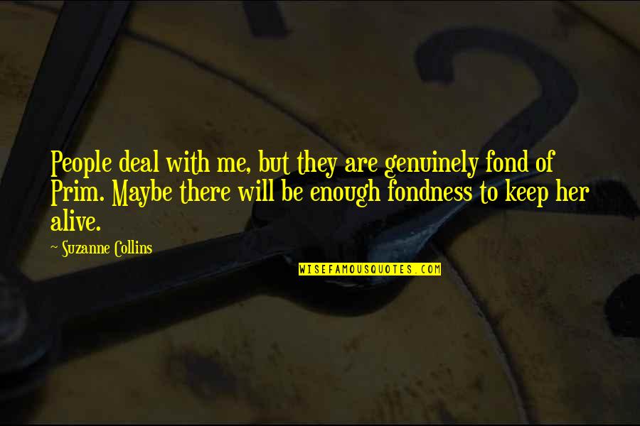 Non Celebrity Pretty Quotes By Suzanne Collins: People deal with me, but they are genuinely