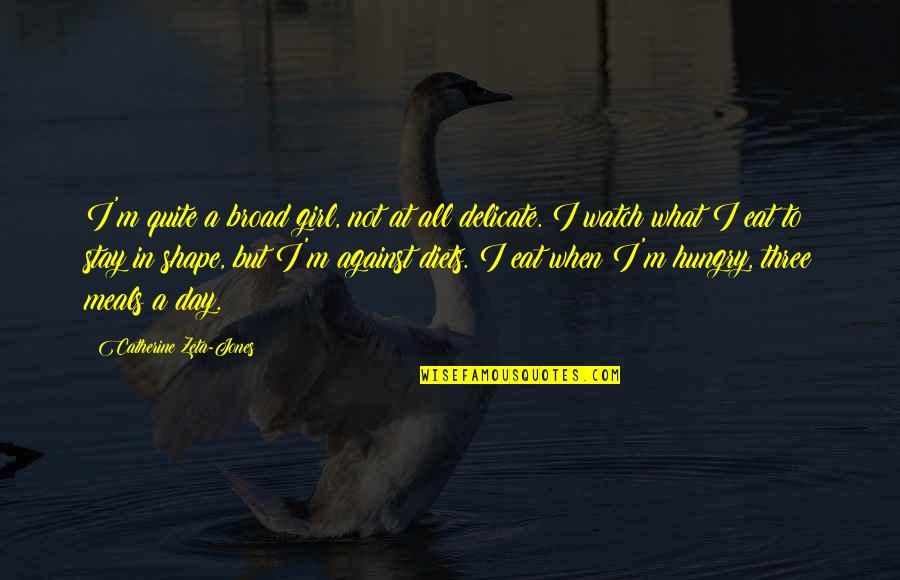 Non Charismatic Animals Quotes By Catherine Zeta-Jones: I'm quite a broad girl, not at all Non Charismatic Animals Quotes By Catherine Zeta-Jones: I'm quite a broad girl, not at all