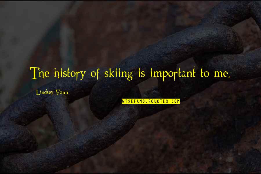 Non Charismatic Animals Quotes By Lindsey Vonn: The history of skiing is important to me. Non Charismatic Animals Quotes By Lindsey Vonn: The history of skiing is important to me.