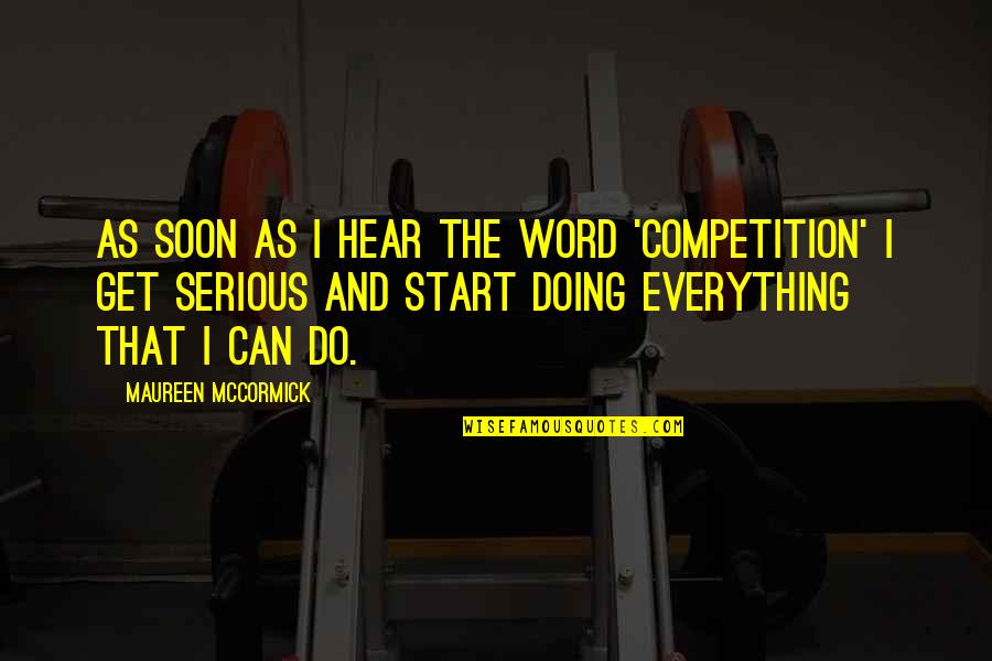 Non Charismatic Animals Quotes By Maureen McCormick: As soon as I hear the word 'competition' Non Charismatic Animals Quotes By Maureen McCormick: As soon as I hear the word 'competition'