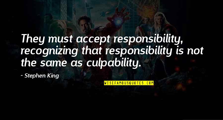 Non Cheesy Inspirational Quotes By Stephen King: They must accept responsibility, recognizing that responsibility is