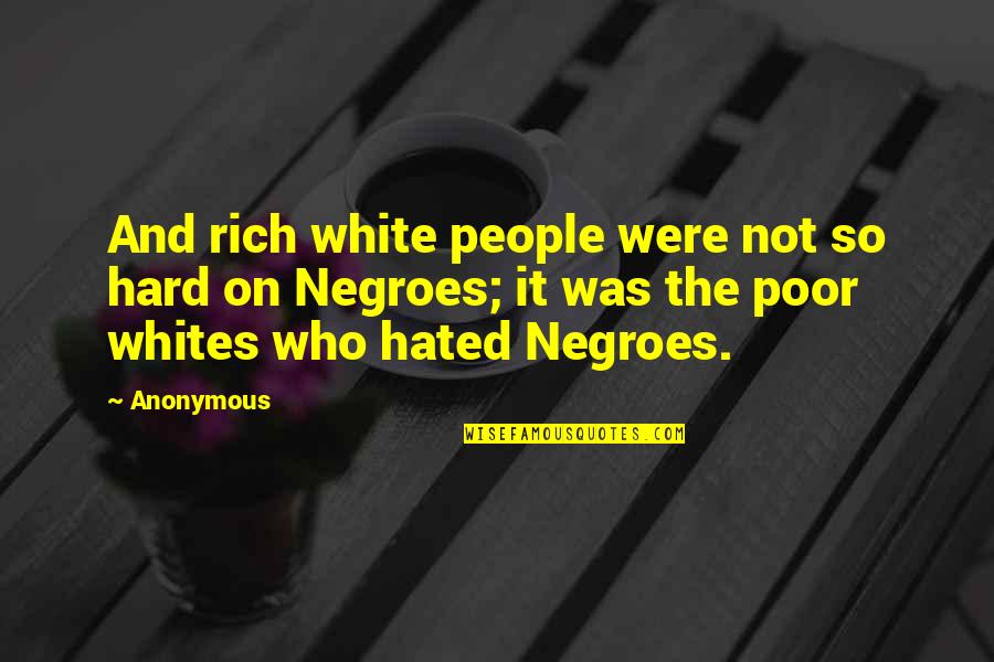 Non Cheesy Life Quotes By Anonymous: And rich white people were not so hard