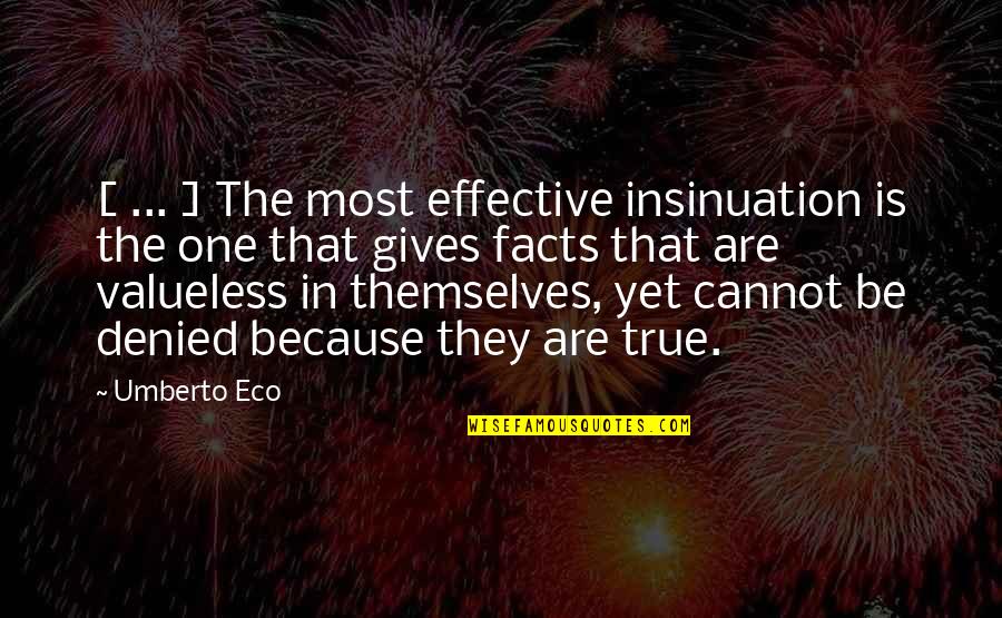 Non Cheesy Life Quotes By Umberto Eco: [ ... ] The most effective insinuation is