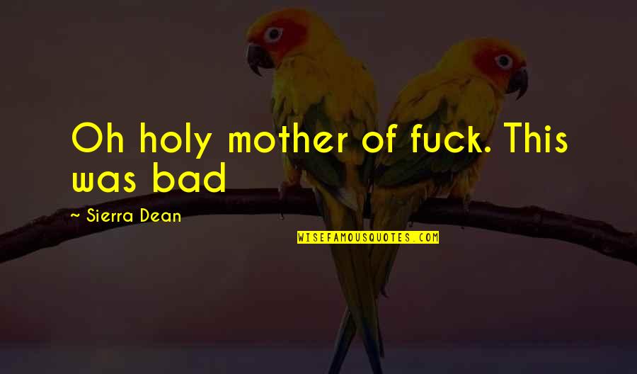 Non Cheesy Motivational Quotes By Sierra Dean: Oh holy mother of fuck. This was bad