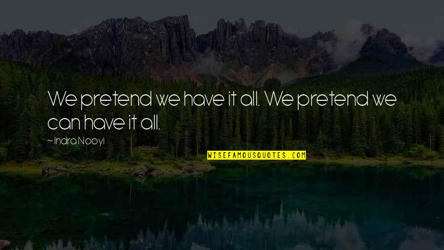 Non Cheesy Romantic Quotes By Indra Nooyi: We pretend we have it all. We pretend