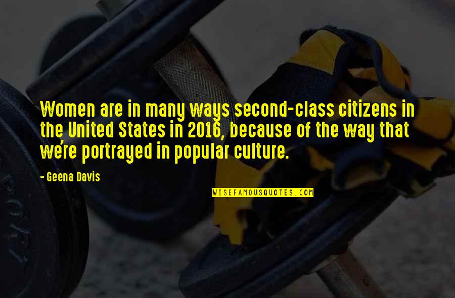 Non Citizens Quotes By Geena Davis: Women are in many ways second-class citizens in