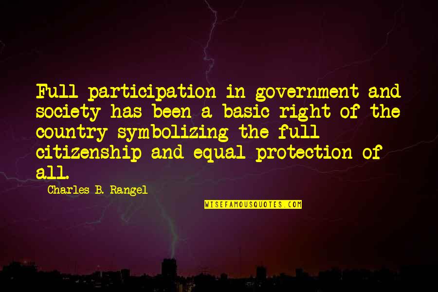 Non Citizenship Quotes By Charles B. Rangel: Full participation in government and society has been Non Citizenship Quotes By Charles B. Rangel: Full participation in government and society has been