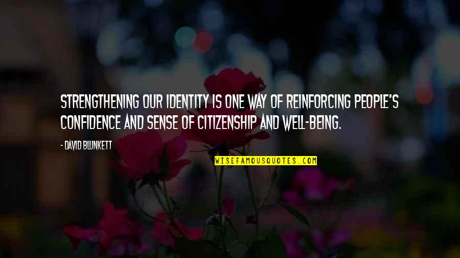 Non Citizenship Quotes By David Blunkett: Strengthening our identity is one way of reinforcing Non Citizenship Quotes By David Blunkett: Strengthening our identity is one way of reinforcing