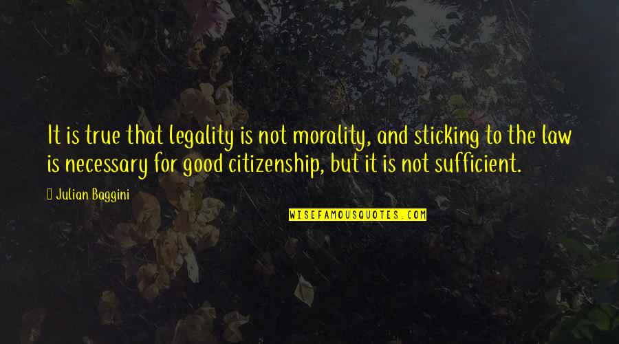 Non Citizenship Quotes By Julian Baggini: It is true that legality is not morality, Non Citizenship Quotes By Julian Baggini: It is true that legality is not morality,