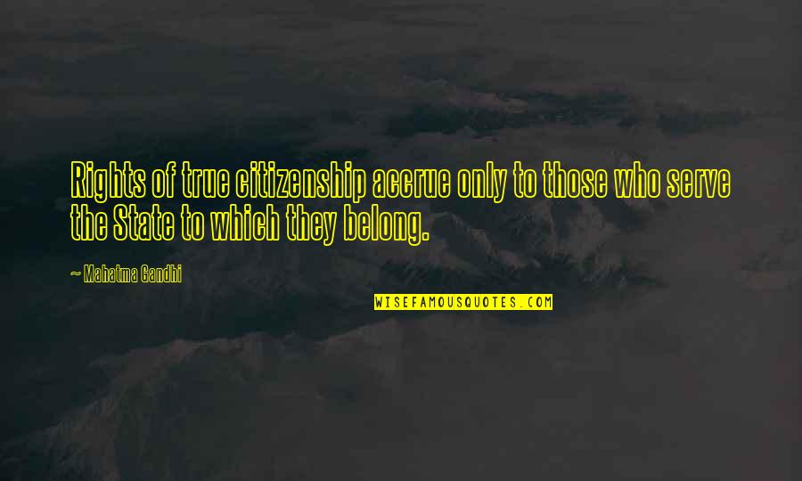 Non Citizenship Quotes By Mahatma Gandhi: Rights of true citizenship accrue only to those Non Citizenship Quotes By Mahatma Gandhi: Rights of true citizenship accrue only to those