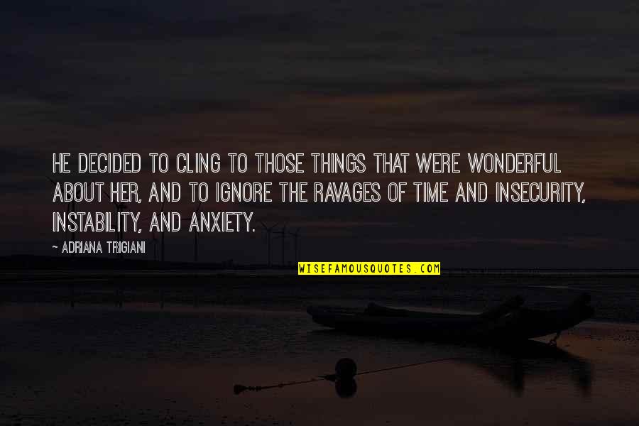 Non Cliche Graduation Quotes By Adriana Trigiani: He decided to cling to those things that