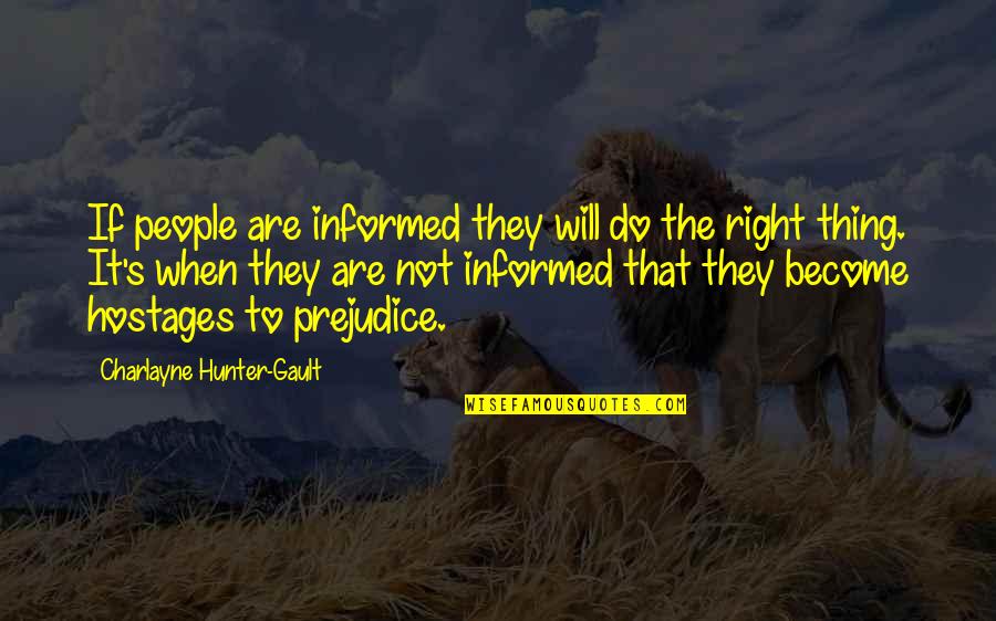 Non Cliche Life Quotes By Charlayne Hunter-Gault: If people are informed they will do the