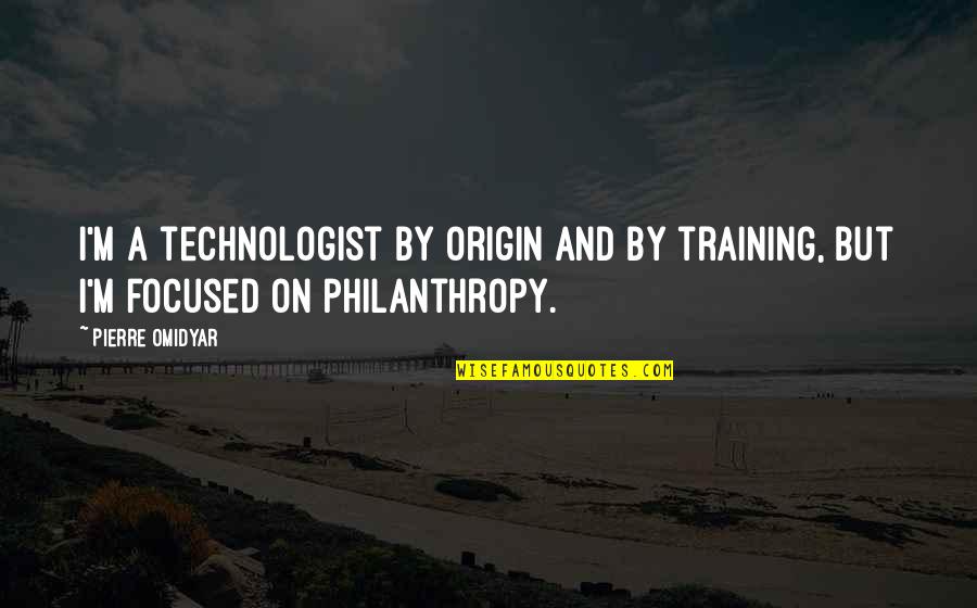 Non Cliche Life Quotes By Pierre Omidyar: I'm a technologist by origin and by training,