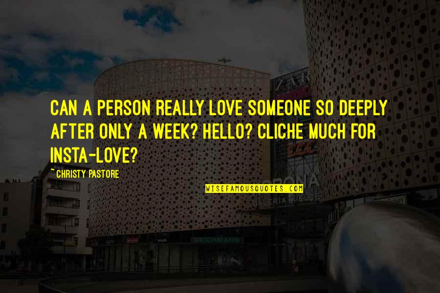 Non Cliche Love Quotes By Christy Pastore: Can a person really love someone so deeply