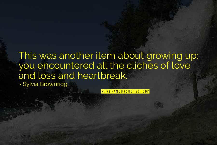 Non Cliche Love Quotes By Sylvia Brownrigg: This was another item about growing up: you