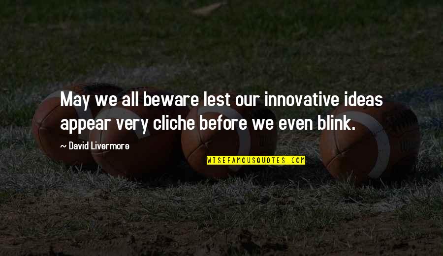 Non Cliche Quotes By David Livermore: May we all beware lest our innovative ideas
