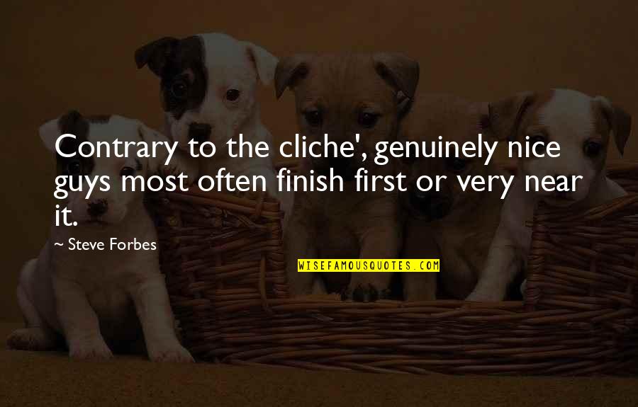 Non Cliche Quotes By Steve Forbes: Contrary to the cliche', genuinely nice guys most