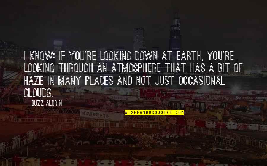 Non Cliche Travel Quotes By Buzz Aldrin: I know: If you're looking down at Earth, Non Cliche Travel Quotes By Buzz Aldrin: I know: If you're looking down at Earth,