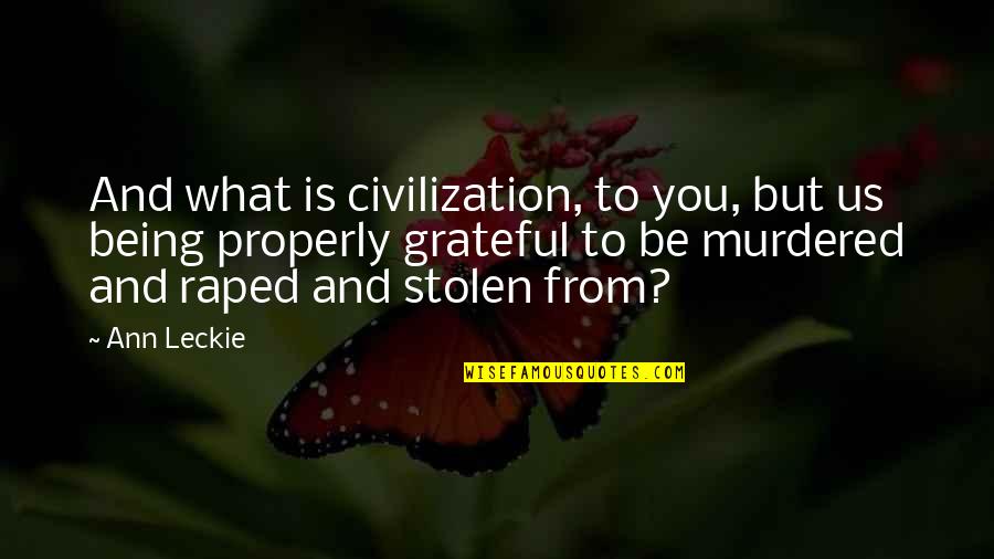 Non Combative Dialogue Quotes By Ann Leckie: And what is civilization, to you, but us