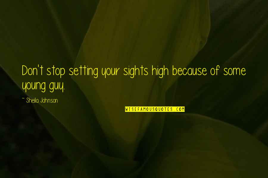 Non Combative Military Quotes By Sheila Johnson: Don't stop setting your sights high because of